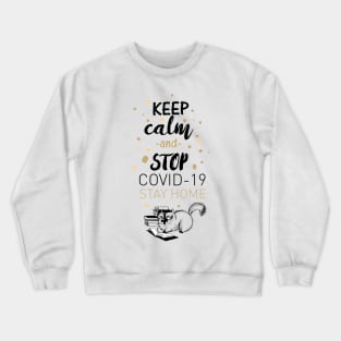 Keep Calm & Stop Covid 19 Stay Home | Quarantined Crewneck Sweatshirt